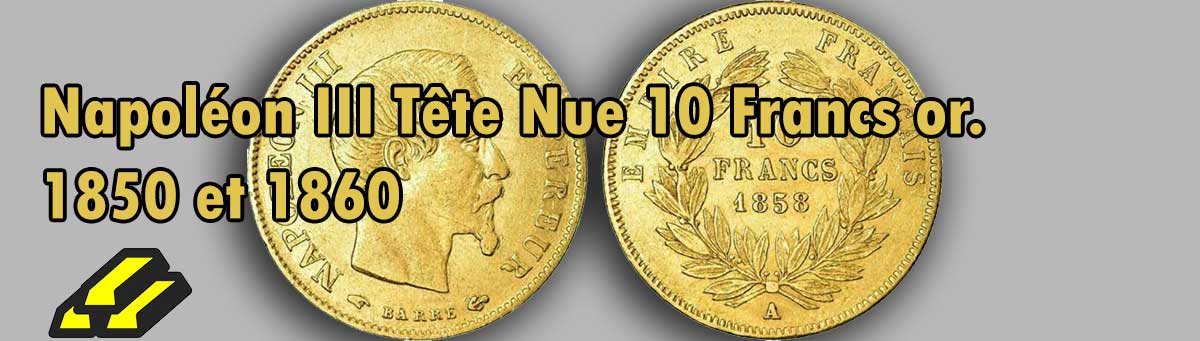 La pièce d’or Napoléon III tête nue 10 Francs Or (1854 à 1860).