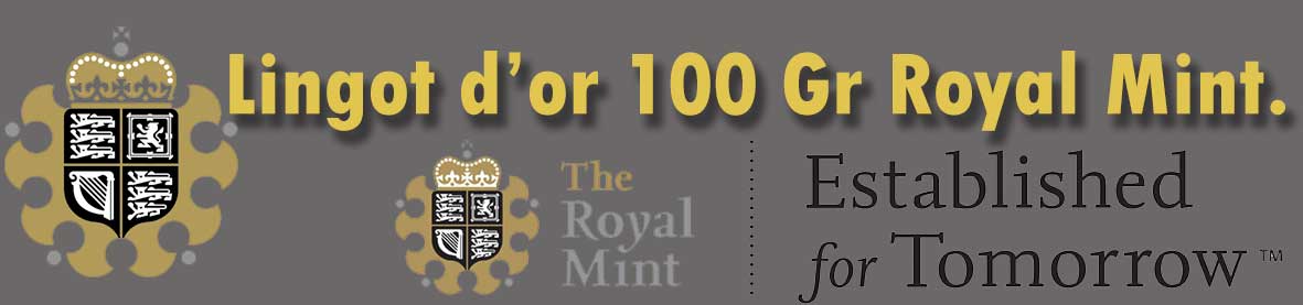 Description et valeur en bourse aujourd'hui des lingots de 100 grammes d'or de la Royal Mint.